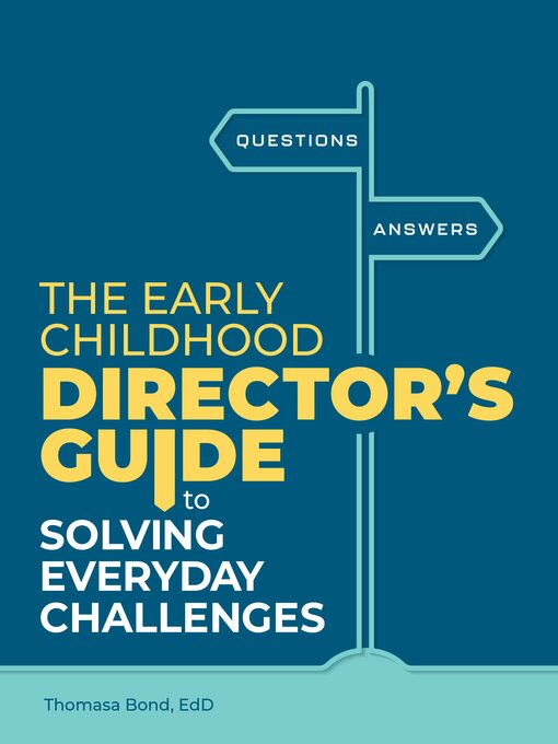 Title details for The Early Childhood Director’s Guide to Solving Everyday Challenges by Thomasa Bond - Available